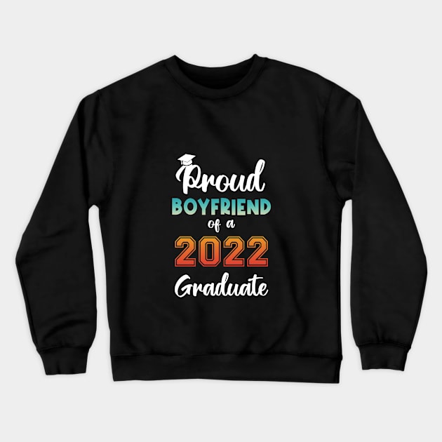 Proud Boyfriend of a 2022 Graduate Crewneck Sweatshirt by InfiniTee Design